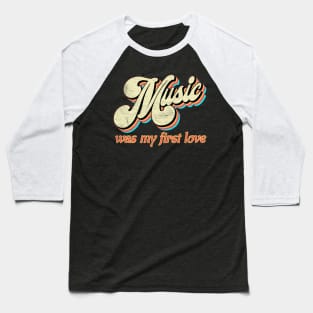 Music was my first Love Baseball T-Shirt